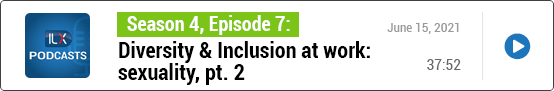 S4E7 Diversity &amp; Inclusion at work: sexuality, pt. 2